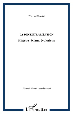 La décentralisation, Histoire, bilans, évolutions