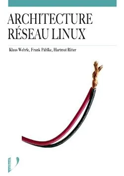 Architecture réseau Linux, conception et implémentation des protocoles réseau du noyau Linux