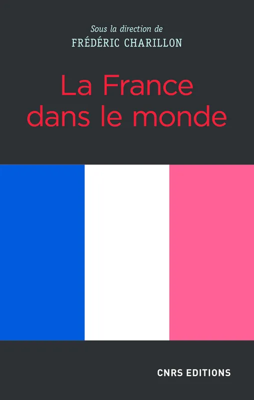 La France dans le monde Frédéric Charillon