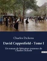 David Copperfield - Tome I, Un roman de littérature jeunesse de Charles Dickens