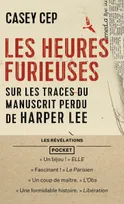 Les Heures furieuses - Sur les traces du manuscrit perdu de Harper Lee