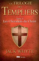 La trilogie des templiers, 1, CHEVALIERS DU CHRIST (LES), roman