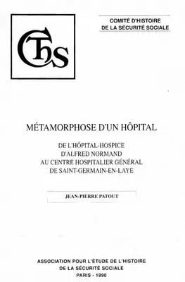 METAMORPHOSE D'UN HOPITAL... DE SAINT-GERMAIN-EN-LAYE, DE L'HOPITAL-HOSPICE D'ALFRED NORMAND AU CTRE HOSPITALIER DE ST-GERMAIN-EN-LAYE