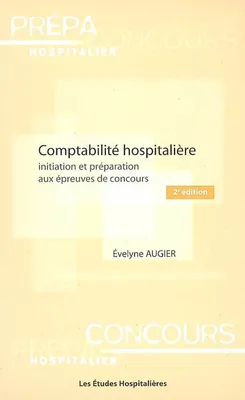 Comptabilite hospitaliere 2e ed Initiation et preparation aux epreuves de concours, initiation et préparation aux épreuves de concours