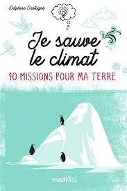 Livres Jeunesse de 6 à 12 ans Documentaires Nature et environnement 10 missions pour ma terre, Je sauve le climat, 10 missions pour ma terre Delphine Castagné