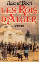 Les rois d'Alger, roman historique et familial