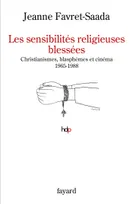 Les sensibilités religieuses blessées, Christianismes, blasphèmes et cinéma. 1965-1988