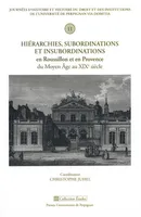 Hiérarchies, subordinations et insubordinations en Roussillon et en Provence, du Moyen Âge au XIXe  siècle