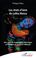 Les états d’âme de Lolita Moizy, Une suite de monologues électriques et féminins en quatorze tableaux