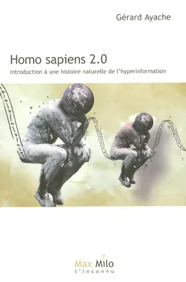 Homo sapiens 2.0, introduction à une histoire naturelle de l'hyper information, introduction à une histoire naturelle de l'hyperinformation