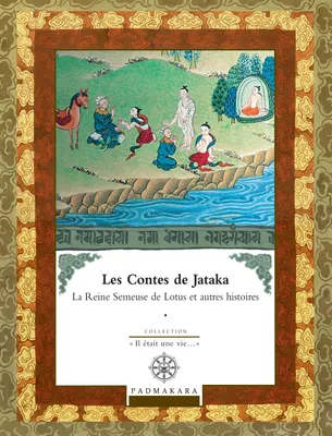 Contes de Jataka - Volume IV, La Reine Semeuse de Lotus et autres histoires