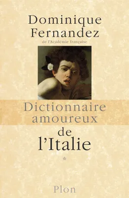 Dictionnaire amoureux de l'Italie, Volume 1
