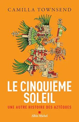 Le Cinquième Soleil, Une autre histoire des Aztèques