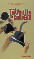 TRAVAILLER DU CHAPEAU