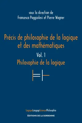 Précis de philosophie de la logique et des mathématiques, Vol. 1: Philosophie de la logique