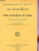 LES REVETEMENTS DES VOIES PUBLIQUES DE PARIS - CONFERENCE FAITE AUX INGENIEURS DES TRAVAUX PUBLICS DE LA VILLE DE PARIS LE 12 DECEMBRE 1925 / ENCYCLOPEDIE INDUSTRIELLE ET COMMERCIALE.