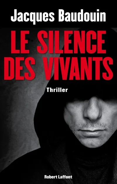 Livres Polar Thriller Le silence des vivants, roman Jacques Baudouin