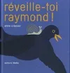 REVEILLE-TOI RAYMOND !