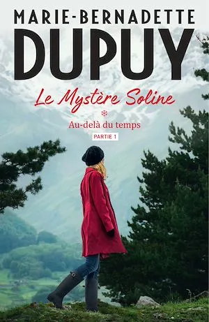 Le Mystère Soline, T1 - Au-delà du temps - partie 1 Marie-Bernadette DUPUY