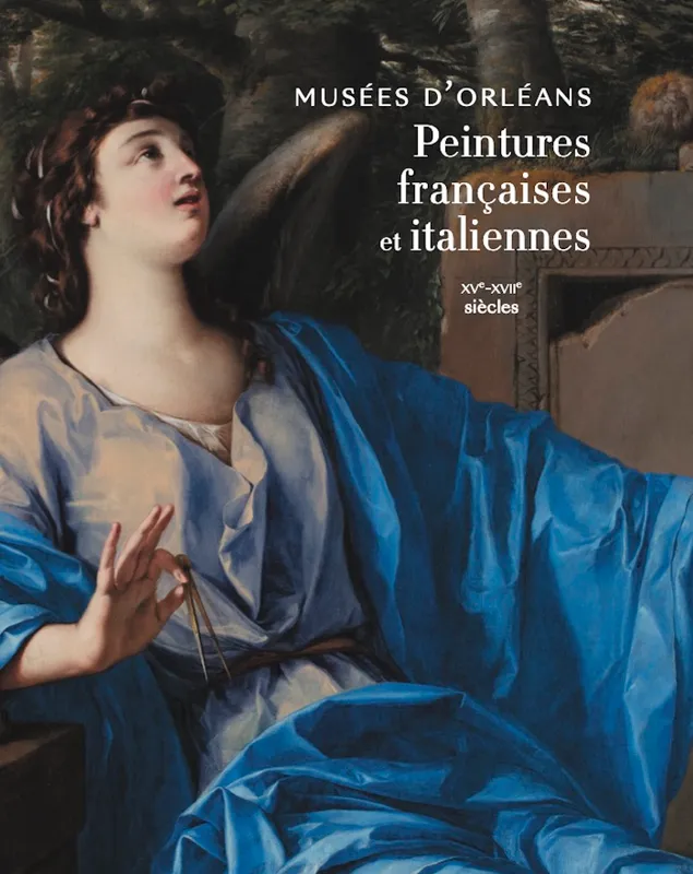 Livres Arts Photographie Peintures françaises et italiennes Musées d'Orléans XVe - XVIIe siècles Olivia Voisin