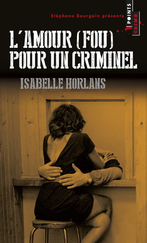 Livres Polar Policier et Romans d'espionnage L'Amour (fou) pour un criminel Isabelle Horlans