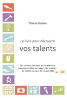 Le Livre pour découvrir vos talents, Un test, des conseils et des exercices pour reconnaître vos talents