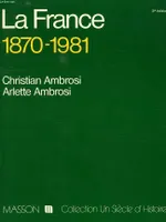 La France : 1870-1981 (Collection Un Siècle d'histoire) [Paperback] Ambrosi, Christian and Ambrosi, Arlette, 1870-1981