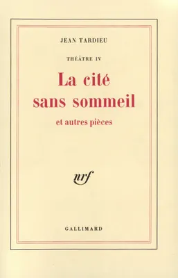 Théâtre  / Jean Tardieu, 4, Théâtre, IV : La cité sans sommeil et autres pièces, et autres pièces