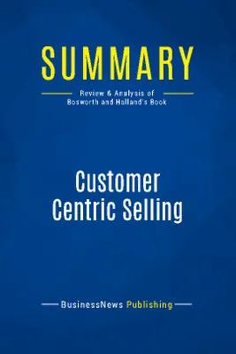 Summary: Customer Centric Selling, Review and Analysis of Bosworth and Holland's Book