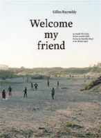 Gilles Raynaldy: Welcome my Friend The Jungle of Calais, February October 2016 /anglais
