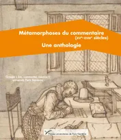 Métamorphoses du commentaire (XVe-XVIIIe siècle). Une anthologie, Une anthologie
