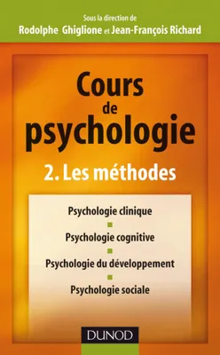Cours de psychologie - Tome 2 - Les méthodes, Volume 2, Les méthodes : psychologie clinique, psychologie cognitive, psychologie du développement, psychologie sociale