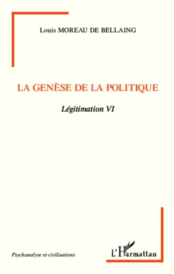 Légitimation, 6, La genèse de la politique, Légitimation VI