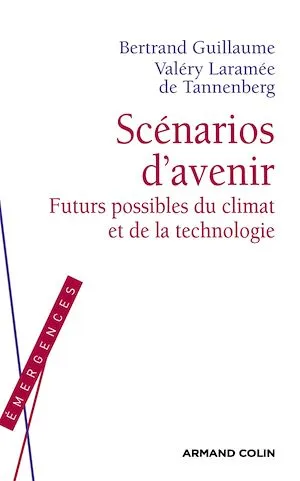 Scénarios d'avenir, Futurs possibles du climat et de la technologie Bertrand Guillaume, Valéry Laramée de Tannenberg