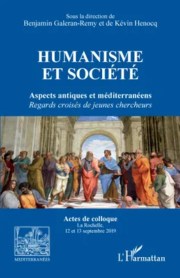 Humanisme et société, Aspects antiques et méditerranéens. <i>Regards croisés de jeunes chercheurs</i>