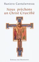 Nous prêchons un Christ crucifié / méditations pour le Vendredi Saint dans la basilique Saint-Pierre, méditations pour le Vendredi saint dans la basilique Saint-Pierre
