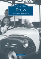 Tours., Tome III, 1950-1980, Tours - Tome III