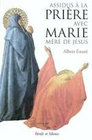 Assidus à la prière avec Marie, mère de Jésus, le Rosaire régénéré à la fraîcheur de sa source