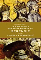 Les Aventures des trois Princes de Serendip, Suivi de Voyage en Sérendipité