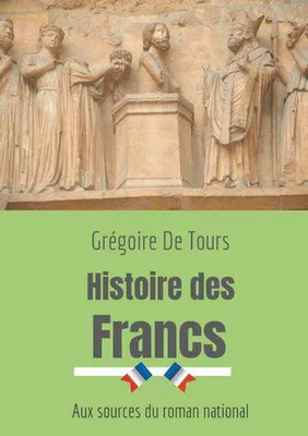 Histoire des Francs, Aux sources du roman national