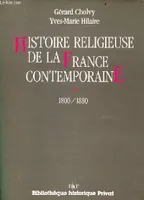 Histoire religieuse de la France contemporaine ., 1, 1800-1880, Histoire religieuse de la France contemporaine Tome 1: 1800-1880