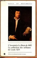 L'inventaire Le Brun de 1683 la collection des tableaux de Louis XIV - Collection notes et documents des musées de France n°17., la collection des tableaux de Louis XIV