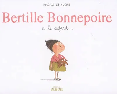 Livres Jeunesse Albums À partir de 4-5 ans Bertille Bonnepoire a le cafard... Magali Le Huche