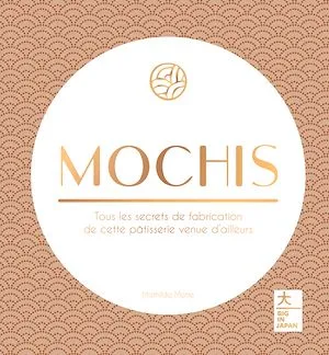 Mochis, Tous les secrets de fabrication de cette pâtisserie venue d'ailleurs