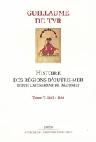 Histoire des régions d'outre-mer depuis l'avènement de Mahomet jusqu'à 1184, 5, Histoire des régions d'Outre-mer depuis l'avènement de Mahomet jusqu'à l'année 1184. Tome 5., Volume 5, 1163-1184