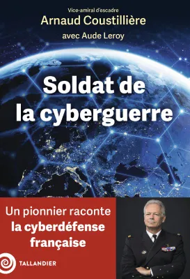 Soldat de la cyberguerre, Un pionnier raconte la cyberdéfense française
