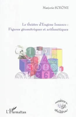 Le théâtre d'Eugène Ionesco :, Figures géométriques et arithmétiques