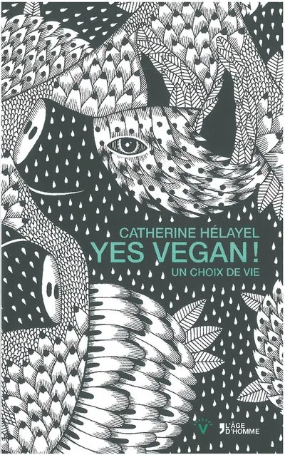 Livres Sciences Humaines et Sociales Philosophie Yes vegan ! - un choix de vie Catherine Helayel
