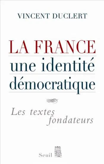 Livres Sciences Humaines et Sociales Sciences sociales La France, une identité démocratique, Les textes fondateurs Vincent Duclert