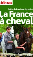 Petit Futé : La France à cheval 2014 / guide du tourisme équestre, GUIDE DU TOURISME EQUESTRE / + CE GUIDE OFFERT EN VERSION NUMERIQUE